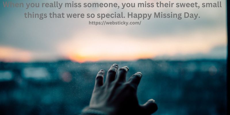 When you really miss someone, you miss their sweet, small things that were so special. Happy Missing Day.